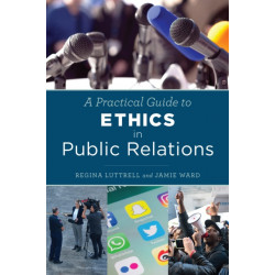 A Practical Guide to Ethics in Public Relations