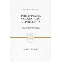 Philippians, Colossians, and Philemon: The Fellowship of the Gospel and The Supremacy of Christ (2 Volumes in 1)
