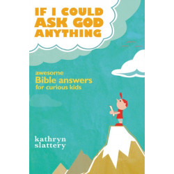 If I Could Ask God Anything: Awesome Bible Answers for Curious Kids