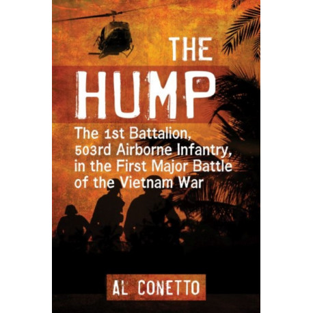 The Hump: The 1st Battalion, 503rd Airborne Infantry, in the First Major Battle of the Vietnam War
