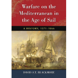 Warfare on the Mediterranean in the Age of Sail: A History, 1571-1866