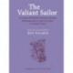 The Valiant Sailor: Sea Songs and Ballads and Prose Passages Illustrating Life on the Lower Deck in Nelson's Navy