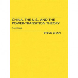 China, the US and the Power-Transition Theory: A Critique