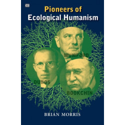 Pioneers Of Ecological Humanism: Lewis Mumford, Rene Dubos, Murray Bookchin