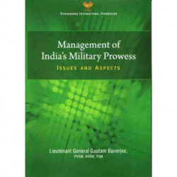 Management of India`s Military Prowess: Issues and Aspects