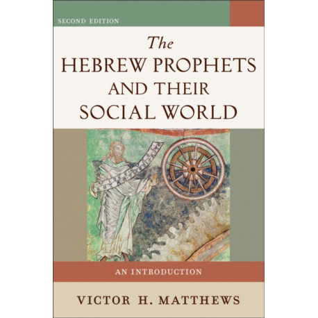 The Hebrew Prophets and Their Social World – An Introduction: An Introduction