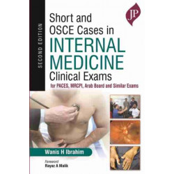 Short and OSCE Cases in Internal Medicine Clinical Exams: for PACES, MRCPI, Arab Board and Similar Exams