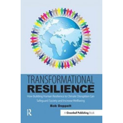 Transformational Resilience: How Building Human Resilience to Climate Disruption Can Safeguard Society and Increase Wellbeing