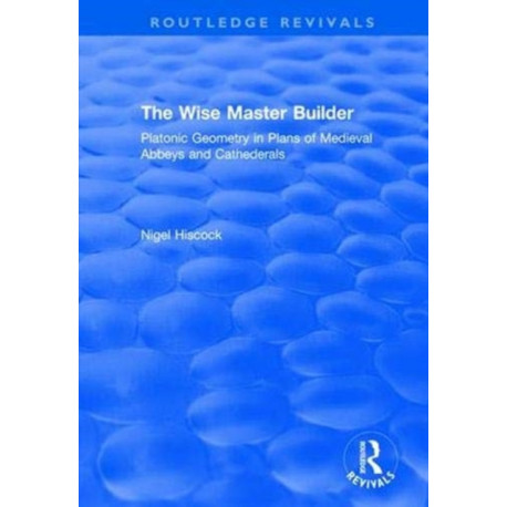 The Wise Master Builder: Platonic Geometry in Plans of Medieval Abbeys and Cathederals