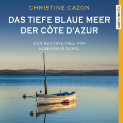 Das tiefe blaue Meer der Côte d'Azur - Der sechste Fall für Kommissar Duval (ungekürzt)