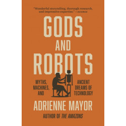 Gods and Robots: Myths, Machines, and Ancient Dreams of Technology