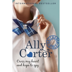 Gallagher Girls: Cross My Heart and Hope To Spy: Book 2: NYT bestselling series set at an elite boarding school for spies