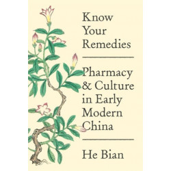 Know Your Remedies: Pharmacy and Culture in Early Modern China