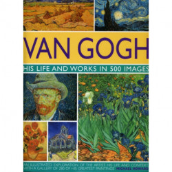Van Gogh: His Life and Works in 500 Images
