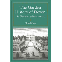 The Garden History Of Devon: An Illustrated Guide to Sources