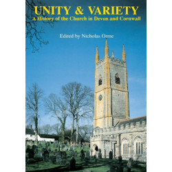 Unity And Variety: A History of the Church in Devon and Cornwall