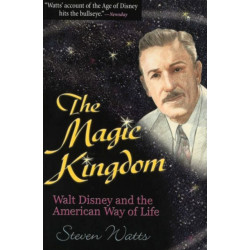 The Magic Kingdom: Walt Disney and the American Way of Life