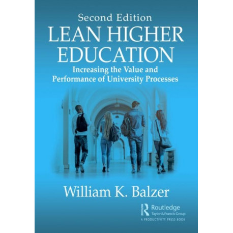Lean Higher Education: Increasing the Value and Performance of University Processes, Second Edition
