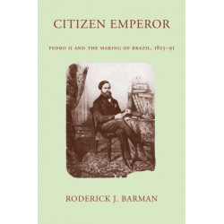 Citizen Emperor: Pedro II and the Making of Brazil, 1825-1891