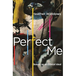 Perfect Me: Beauty as an Ethical Ideal