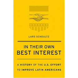 In Their Own Best Interest: A History of the U.S. Effort to Improve Latin Americans