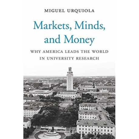 Markets, Minds, and Money: Why America Leads the World in University Research