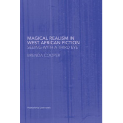 Magical Realism in West African Fiction: Seeing with a third eye