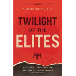 Twilight of the Elites: Prosperity, the Periphery, and the Future of France
