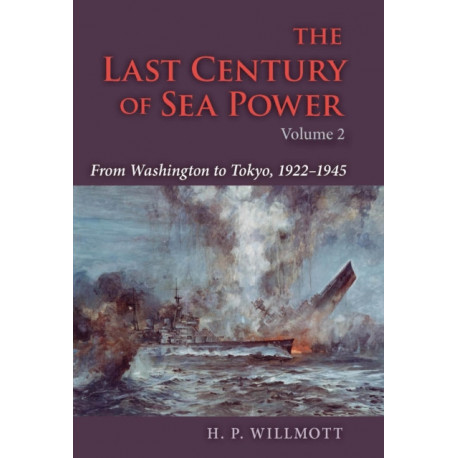 The Last Century of Sea Power, Volume 2: From Washington to Tokyo, 1922–1945