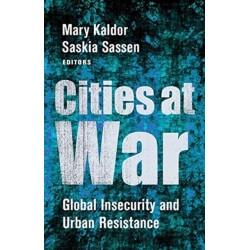 Cities at War: Global Insecurity and Urban Resistance