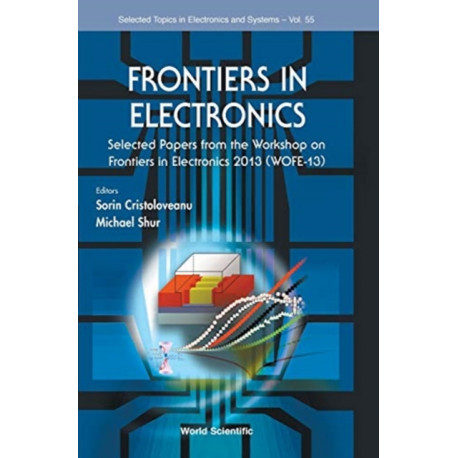 Frontiers In Electronics: Selected Papers From The Workshop On Frontiers In Electronics 2013 (Wofe-13)