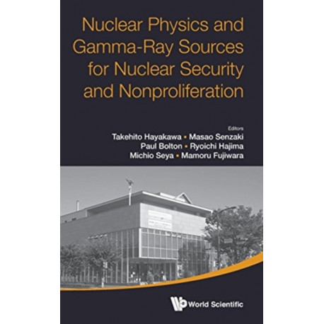 Nuclear Physics And Gamma-ray Sources For Nuclear Security And Nonproliferation - Proceedings Of The International Symposium