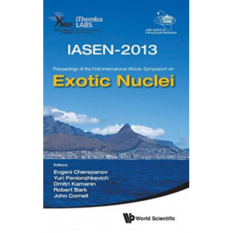 Exotic Nuclei: Iasen-2013 - Proceedings Of The First International African Symposium
