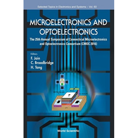 Microelectronics And Optoelectronics: The 25th Annual Symposium Of Connecticut Microelectronics And Optoelectronics Consortium (Cmoc 2016)