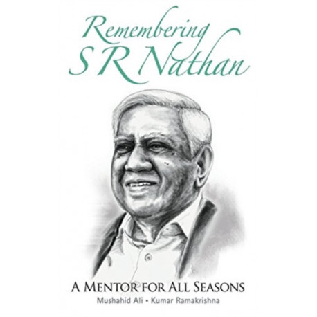 Remembering S R Nathan: A Mentor For All Seasons