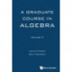 Graduate Course In Algebra, A - Volume 2