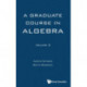 Graduate Course In Algebra, A - Volume 2