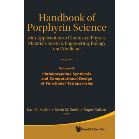 Handbook Of Porphyrin Science: With Applications To Chemistry, Physics, Materials Science, Engineering, Biology And Medicine - Volume 45: Phthalocyanine Synthesis And Computational Design Of Functional Tetrapyrroles