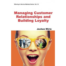 Managing Customer Relationships And Building Loyalty