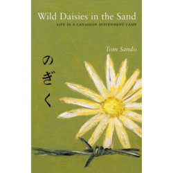 Wild Daisies in the Sand: Life in a Canadian Internment Camp