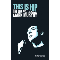 This is Hip: The Life of Mark Murphy