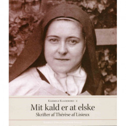 Mit kald er at elske: Skrifter af Therese af Lisieux
