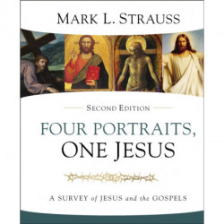 Four Portraits, One Jesus, 2nd Edition: A Survey of Jesus and the Gospels
