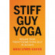 Stiff Guy Yoga: Regain Your Twentysomething Self in 30 Days