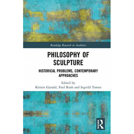 Philosophy of Sculpture: Historical Problems, Contemporary Approaches