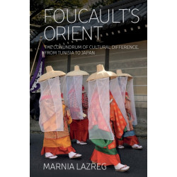 Foucault's Orient: The Conundrum of Cultural Difference, From Tunisia to Japan