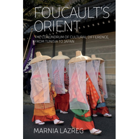 Foucault's Orient: The Conundrum of Cultural Difference, From Tunisia to Japan