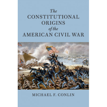 The Constitutional Origins of the American Civil War