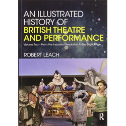 An Illustrated History of British Theatre and Performance: Volume Two - From the Industrial Revolution to the Digital Age