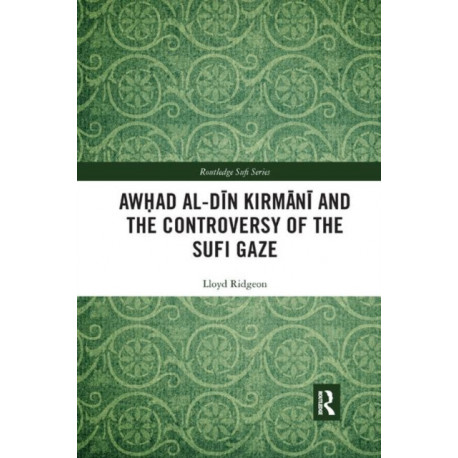 Awhad al-Din Kirmani and the Controversy of the Sufi Gaze